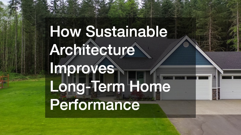 How Sustainable Architecture Improves Long-Term Home Performance