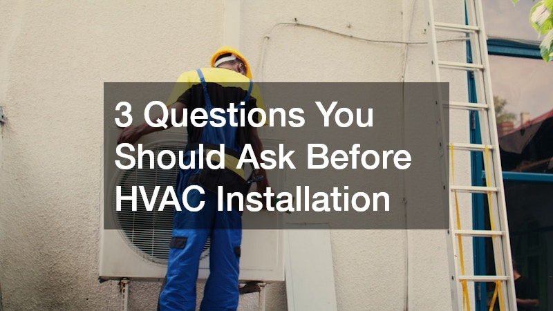 3 Questions You Should Ask Before HVAC Installation