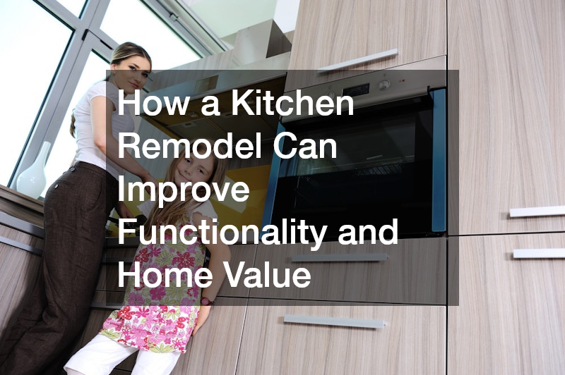 How a Kitchen Remodel Can Improve Functionality and Home Value