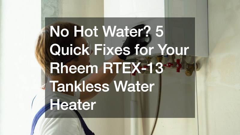 No Hot Water? 5 Quick Fixes for Your Rheem RTEX-13 Tankless Water Heater