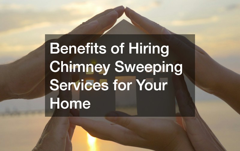 Benefits of Hiring Chimney Sweeping Services for Your Home